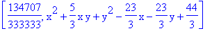 [134707/333333, x^2+5/3*x*y+y^2-23/3*x-23/3*y+44/3]